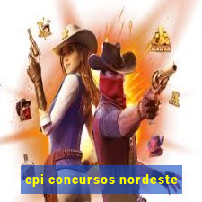 cpi concursos nordeste